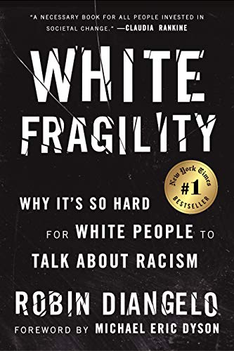 White Fragility: Why It’s So Hard for White People to Talk About Racism  – Robin DiAngelo