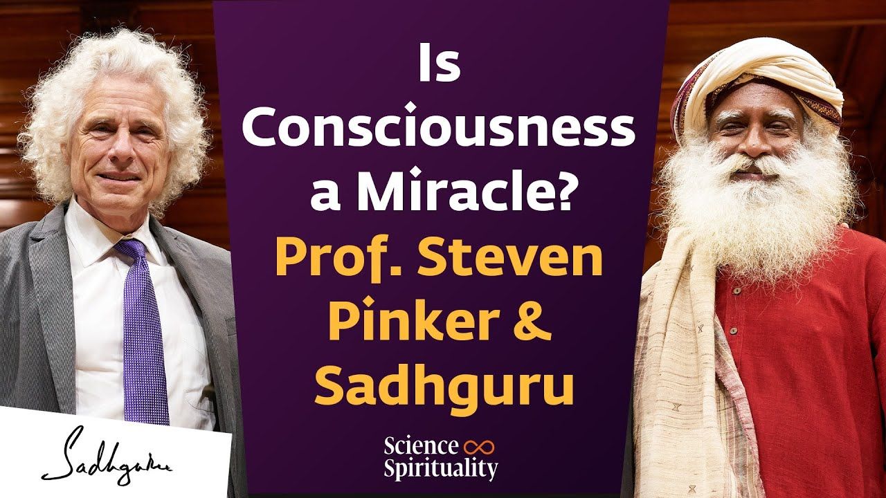 Is consciousness a miracle? Sadhguru with Harvard's cognitive scientist, Prof. Steven Pinker