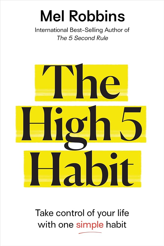 The High 5 Habit: Take Control of Your Life with One Simple Habit – Mel Robbins