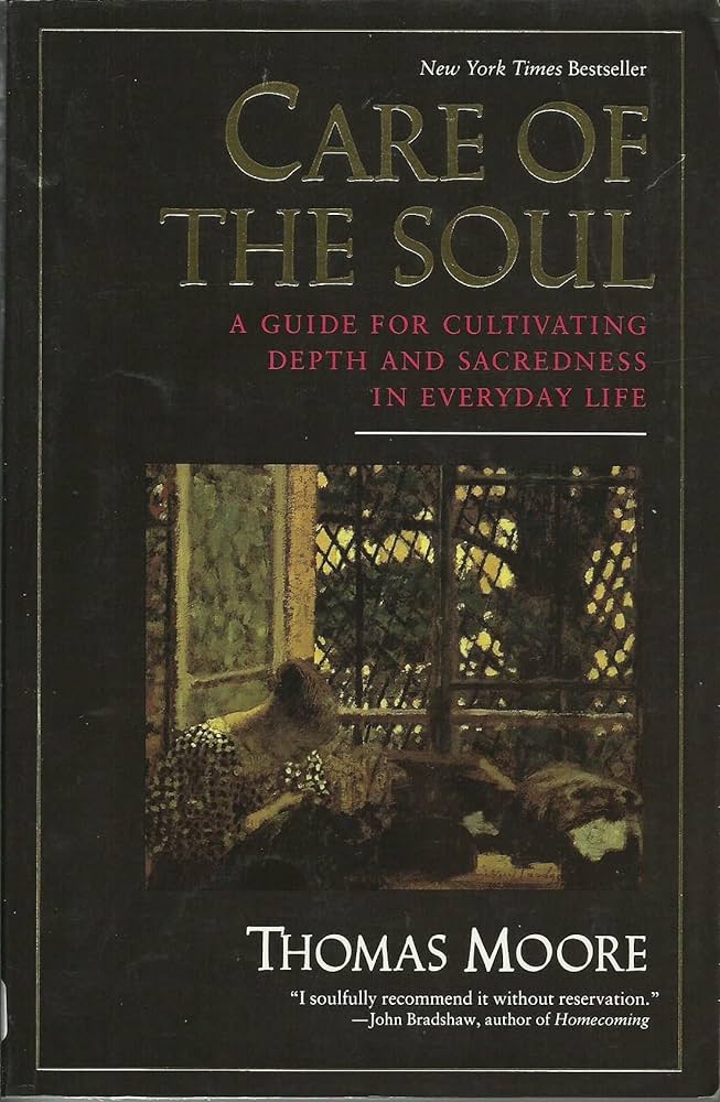 Care of the Soul: A Guide for Cultivating Depth and Sacredness in Everyday Life – Thomas  Moore