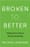 Broken to Better: 13 Ways Not to Fail at Life and Leadership –  Michael Kurland