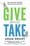 Give and Take: A Revolutionary Approach to Success  – Adam Grant