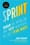 Sprint: How to Solve Big Problems and Test New Ideas in Just Five Days – Jake Knapp