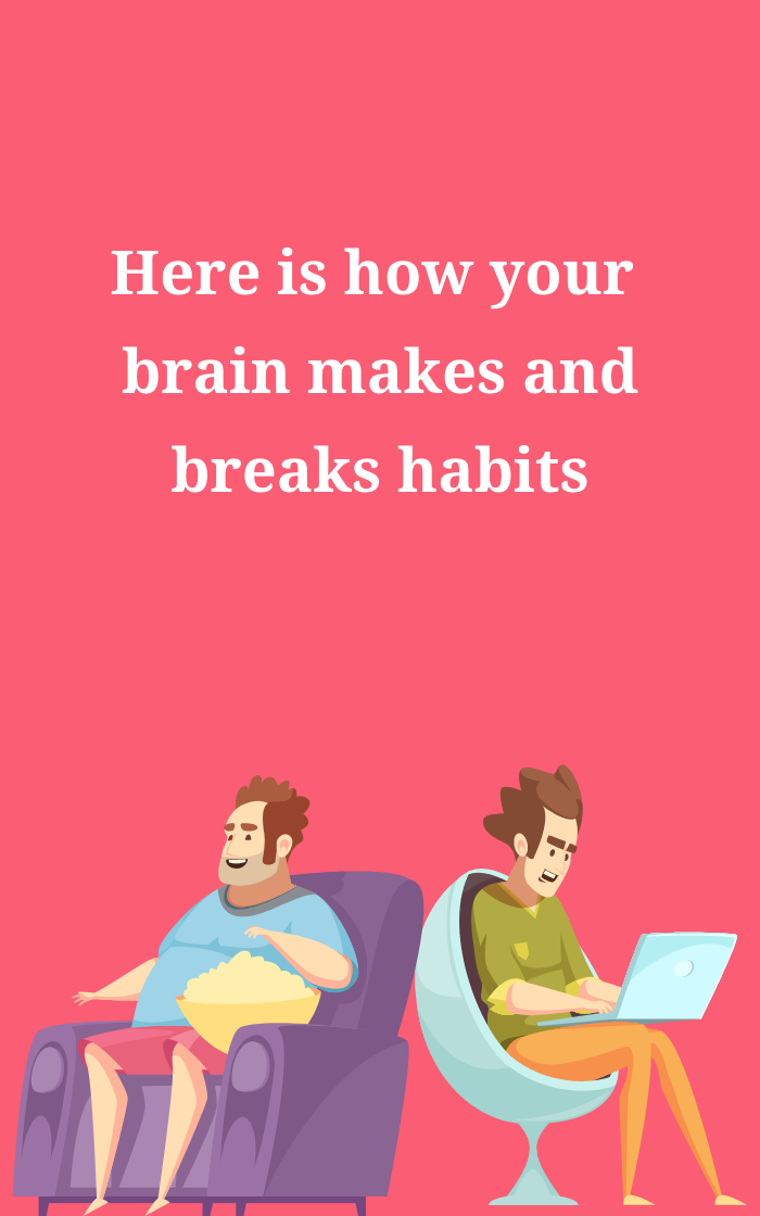 How to make and break habits