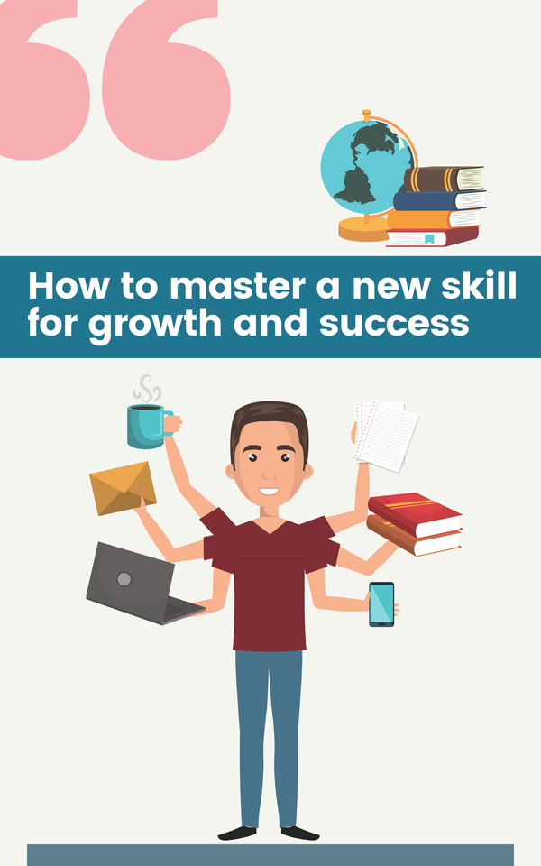 How to master a new skill for growth and success