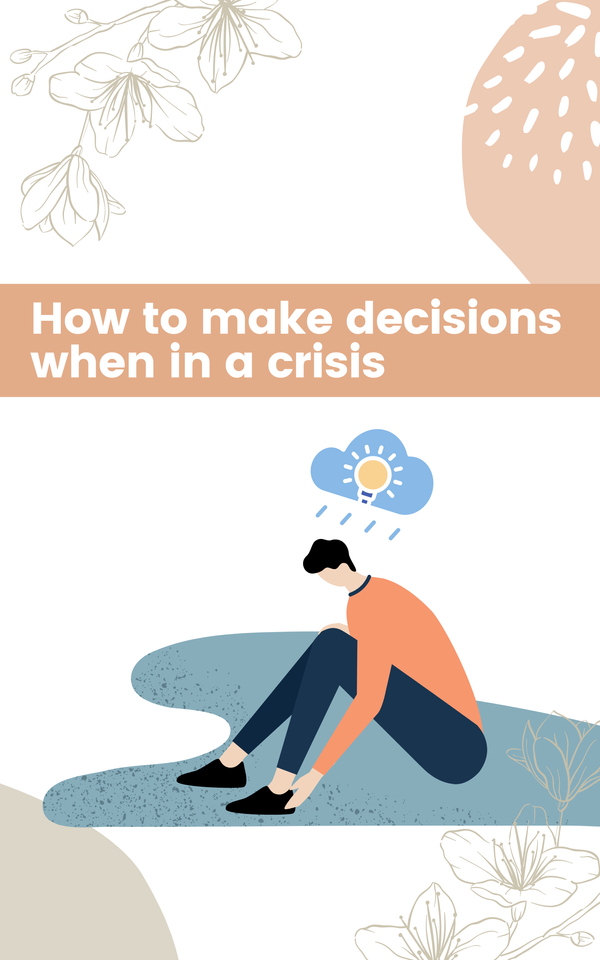 How to make decisions when in a crisis