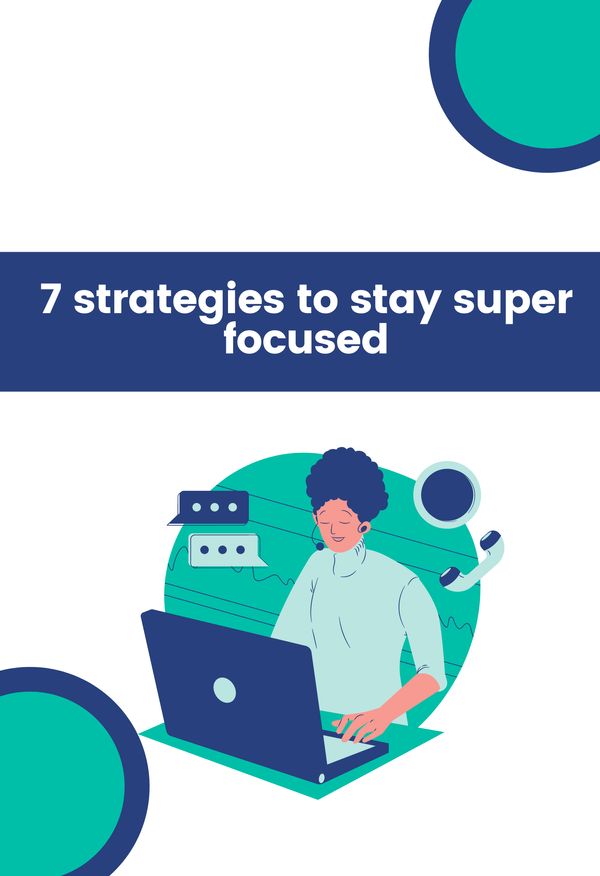 7 Strategies To Stay Super Focused