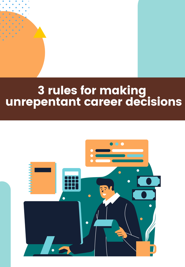 3 rules for making unrepentant career decisions