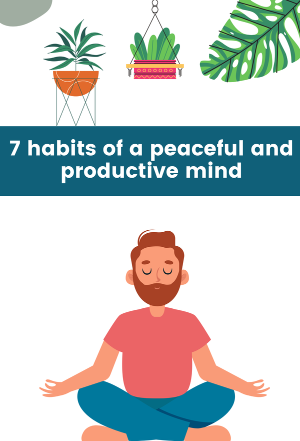 7 habits of a peaceful and productive mind