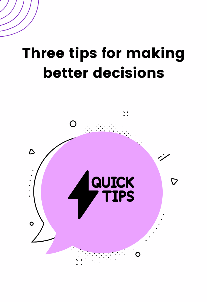 Three tips for making better decisions