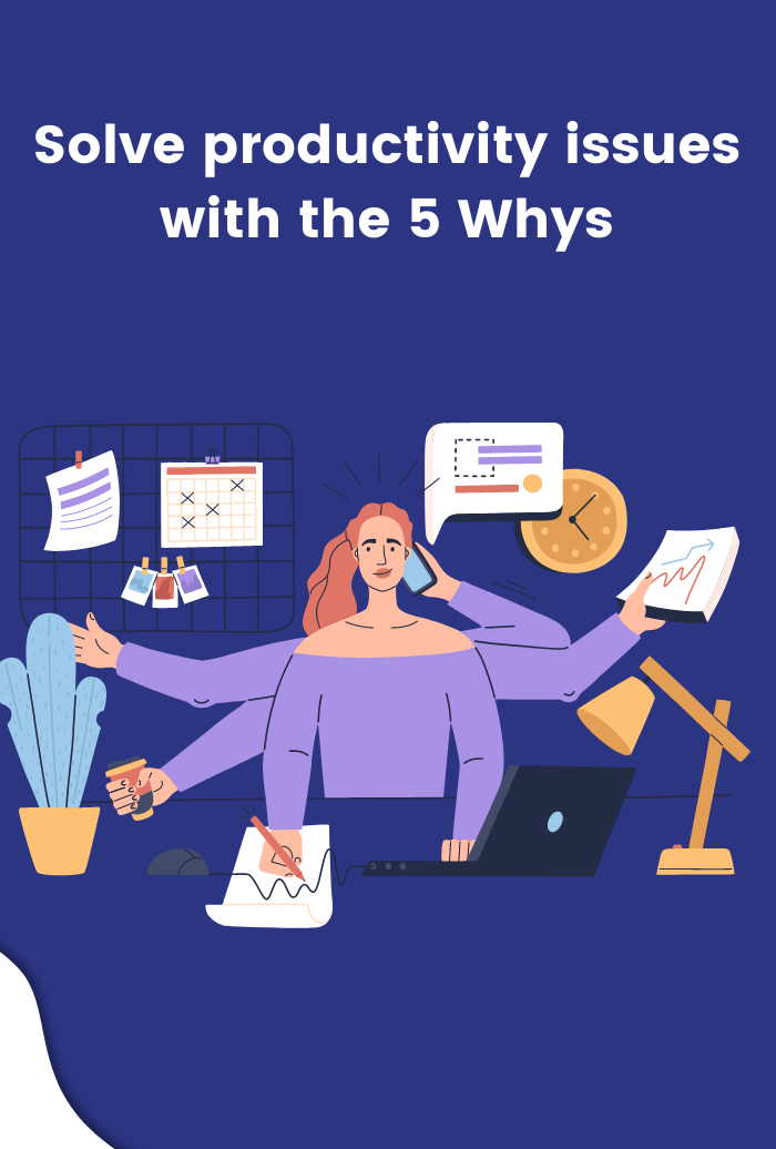 Solve productivity issues with the 5 Whys