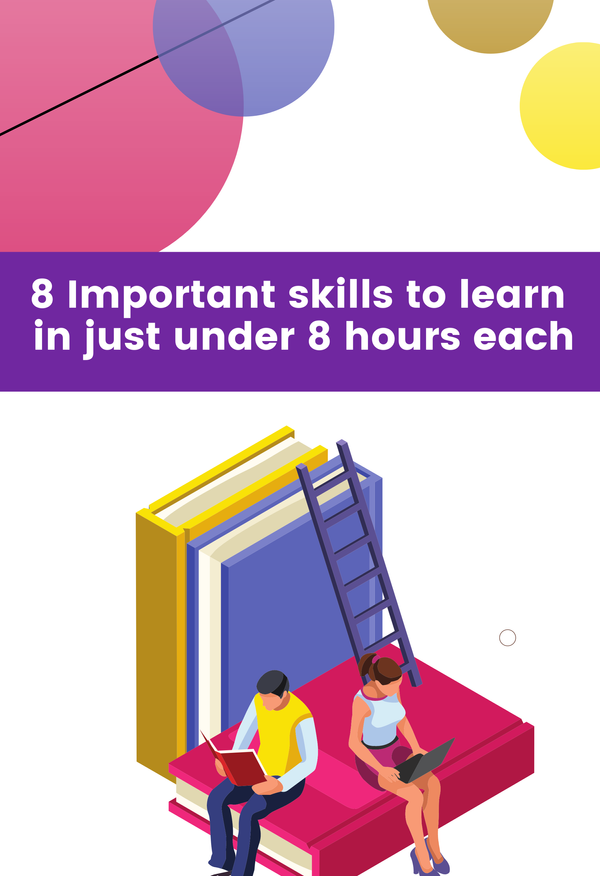 8 important skills to learn in just under 8 hours each