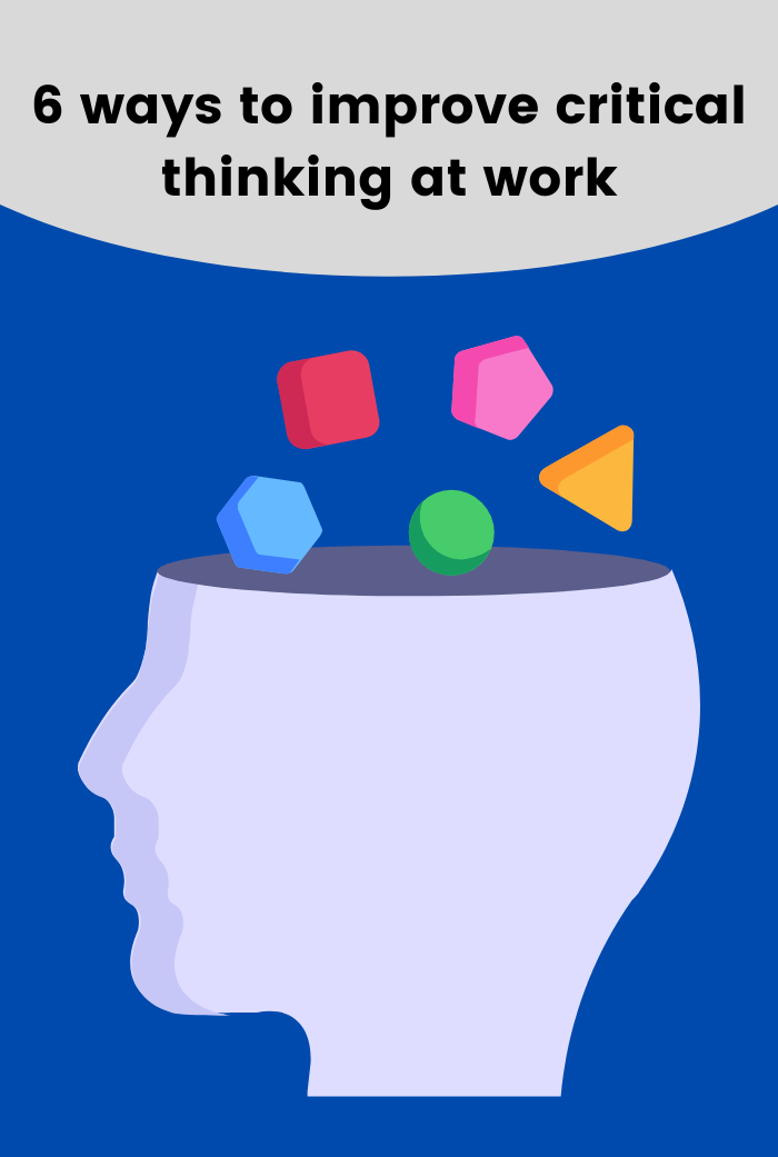 6 ways to improve critical thinking at work