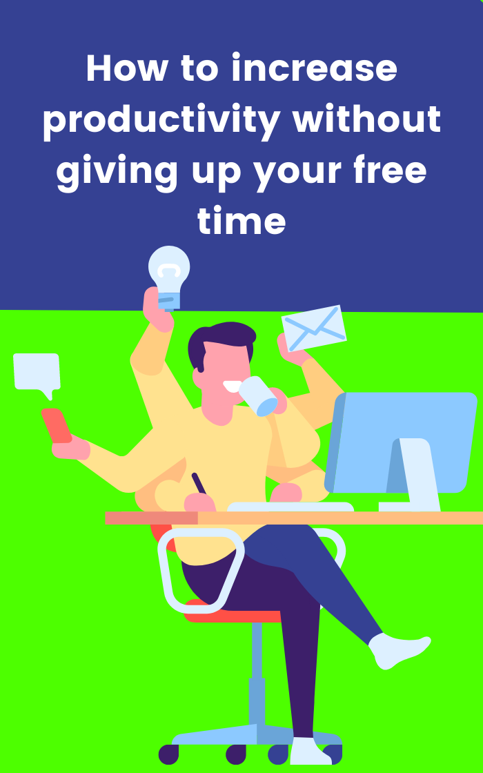 How to increase productivity without giving up your free time