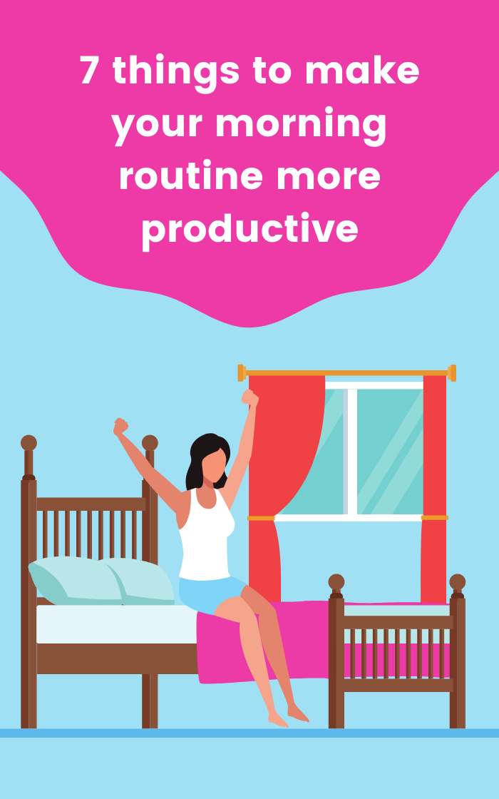 7 things to make your morning routine more productive