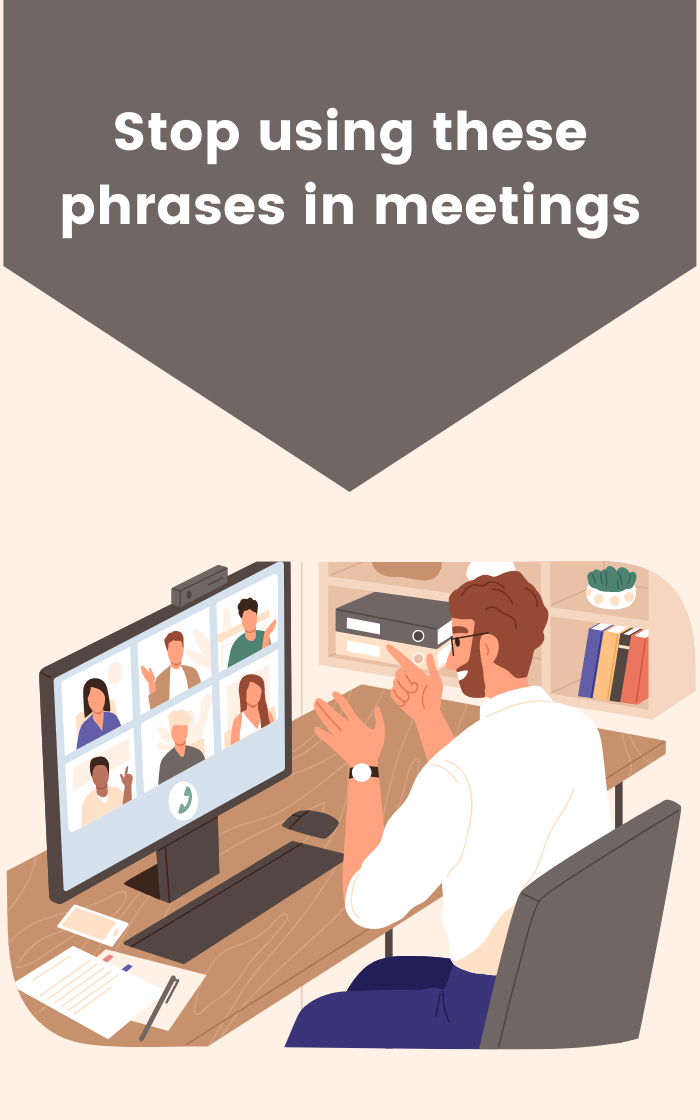 Stop using these phrases in meetings