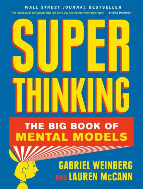 Super Thinking: The Big Book of Mental Models – Gabriel Weinberg, Lauren McCann