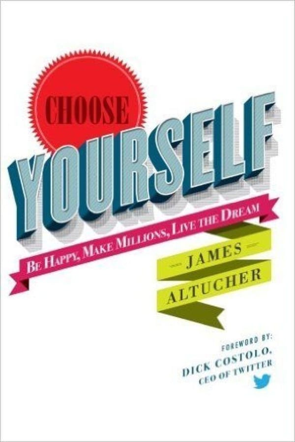 Choose Yourself!  – James Altucher