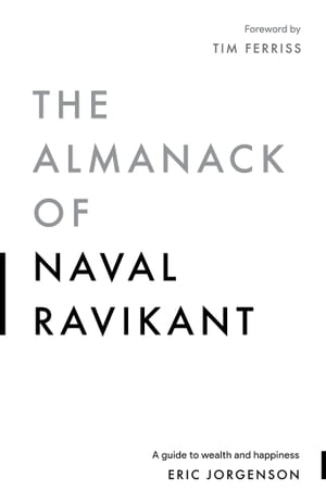 The Almanack of Naval Ravikant –   Eric Jorgenson