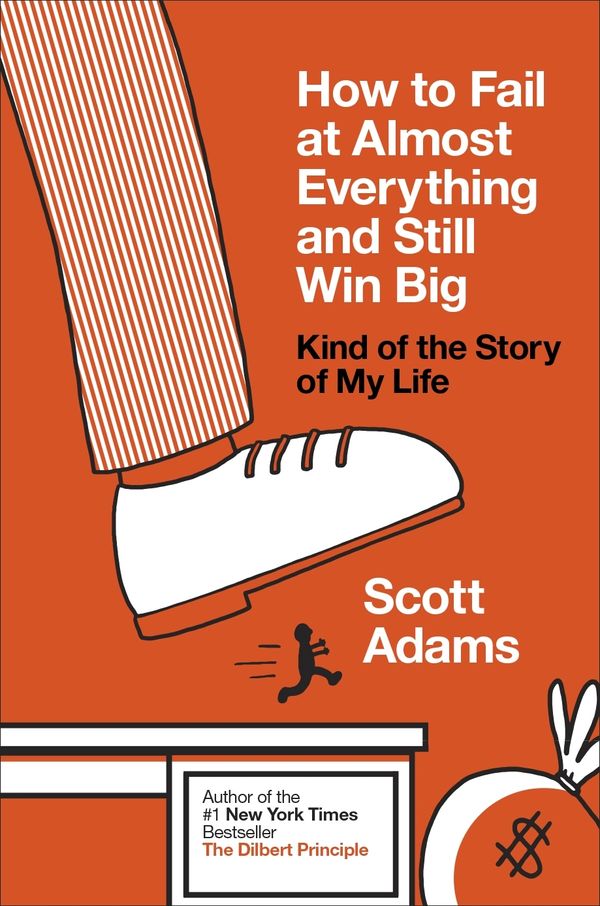 How to Fail at Almost Everything and Still Win Big – Scott Adams