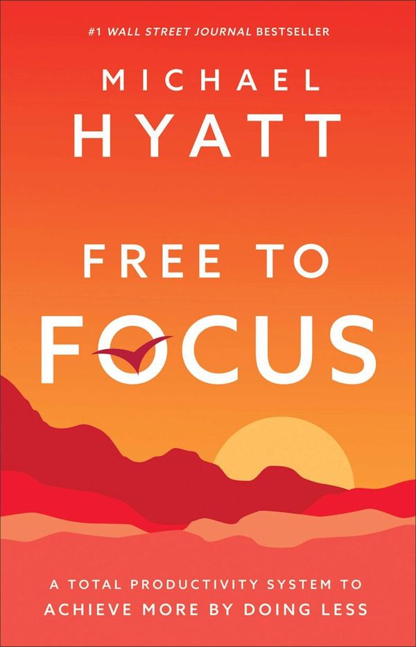 Free to Focus – Michael Hyatt