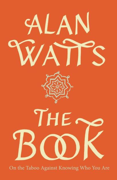 The Book: On the Taboo Against Knowing Who You Are – Alan Watts