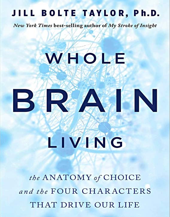 Whole Brain Living – Jill Bolte Taylor