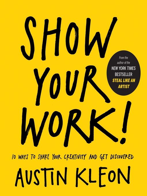 Show Your Work! – Austin Kleon