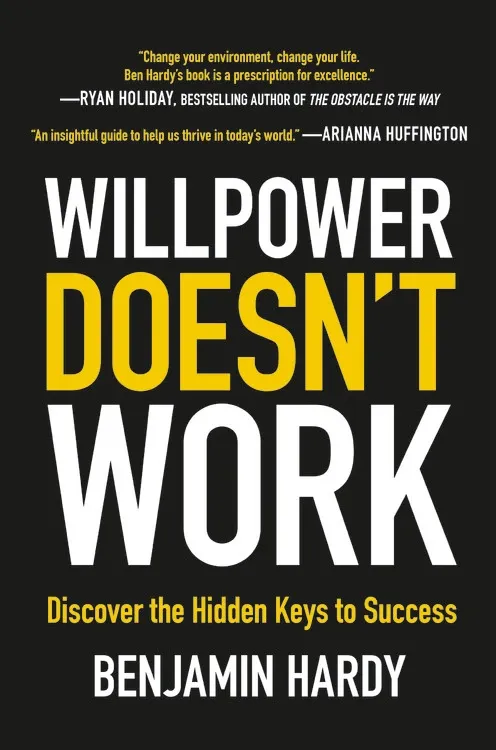 Willpower Doesn’t Work – Benjamin Hardy