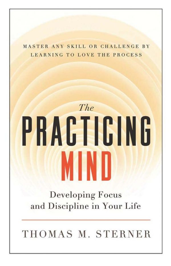 The Practicing Mind – Thomas M. Sterner