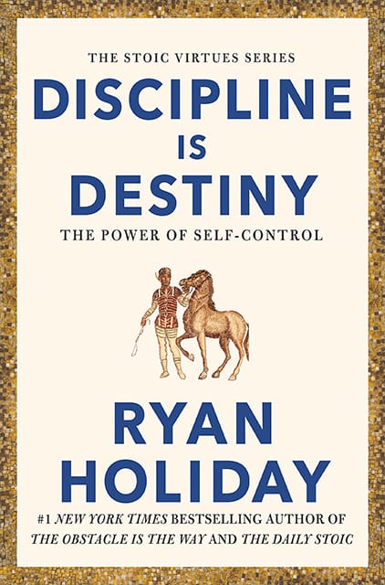 Discipline Is Destiny:  The Power of Self-Control  – Ryan Holiday