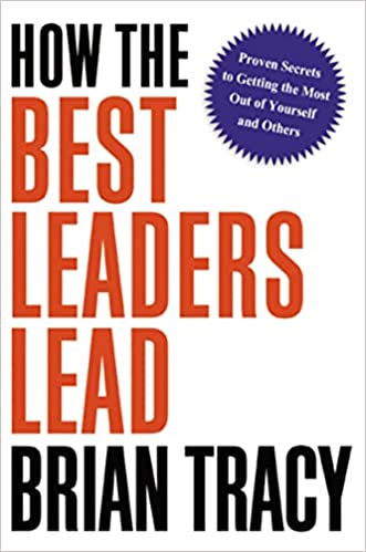 How the Best Leaders Lead – Brian Tracy