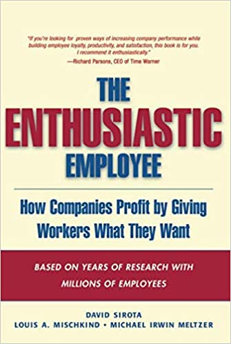 The Enthusiastic Employee – David Sirota, Louis A. Mischkind and Michael Irwin Meltzer