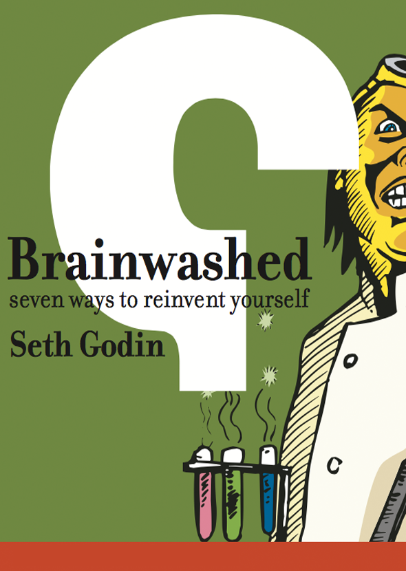 Brainwashed: Seven ways to reinvent yourself – Seth Godin