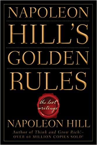 Napoleon Hill’s Golden Rules: The Lost Writings – Napoleon Hill