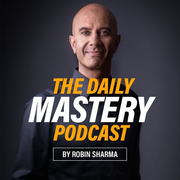 Robin Sharma – Suffering Is Nature’s Way of Making You Special (The Daily Mastery Podcast)