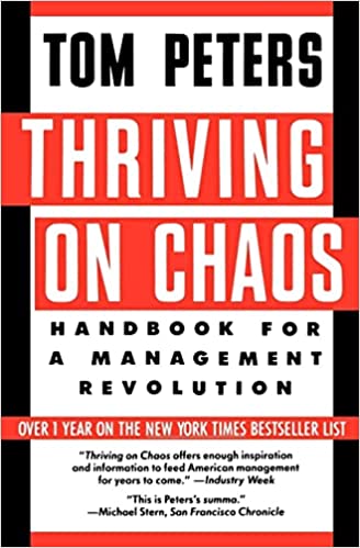 Thriving on Chaos: Handbook for a Management Revolution – Tom Peters