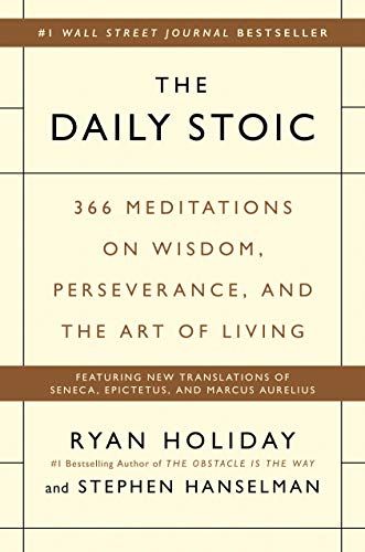 The Daily Stoic: 366 Meditations on Wisdom, Perseverance, and the Art of Living  – Ryan Holiday