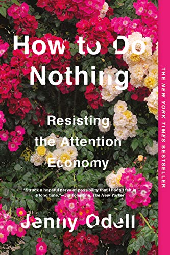 How to Do Nothing: Resisting the Attention Economy  – Jenny Odell