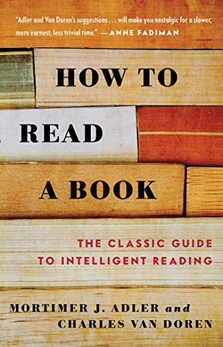 How to Read a Book: The Classic Guide to Intelligent Reading  – Mortimer J. Adler