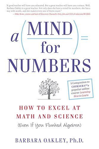 A Mind for Numbers: How to Excel at Math and Science (Even If You Flunked Algebra) – Barbara Oakley