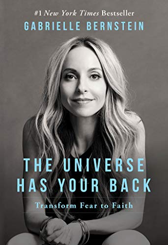 The Universe Has Your Back: Transform Fear to Faith  – Gabrielle Bernstein