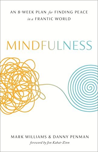 Mindfulness: An Eight-Week Plan for Finding Peace in a Frantic World  – J. Mark G. Williams