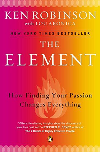 The Element: How Finding Your Passion Changes Everything  – Ken Robinson