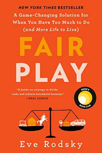 Fair Play: A Game-Changing Solution for When You Have Too Much to Do (And More Life to Live) – Eve Rodsky