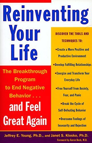 Reinventing Your Life: The Breakthrough Program to End Negative Behavior…and Feel Great Again  – Jeffrey E. Young