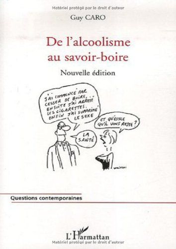 De l’alcoolisme au savoir-boire: (Nouvelle édition) – Guy Caro