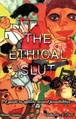 The Ethical Slut: A Guide to Infinite Sexual Possibilities  – Dossie Easton