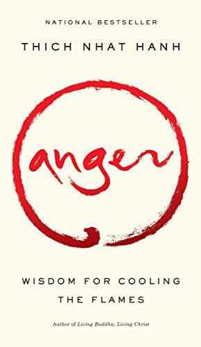 Anger: Wisdom for Cooling the Flames  – Thich Nhat Hanh