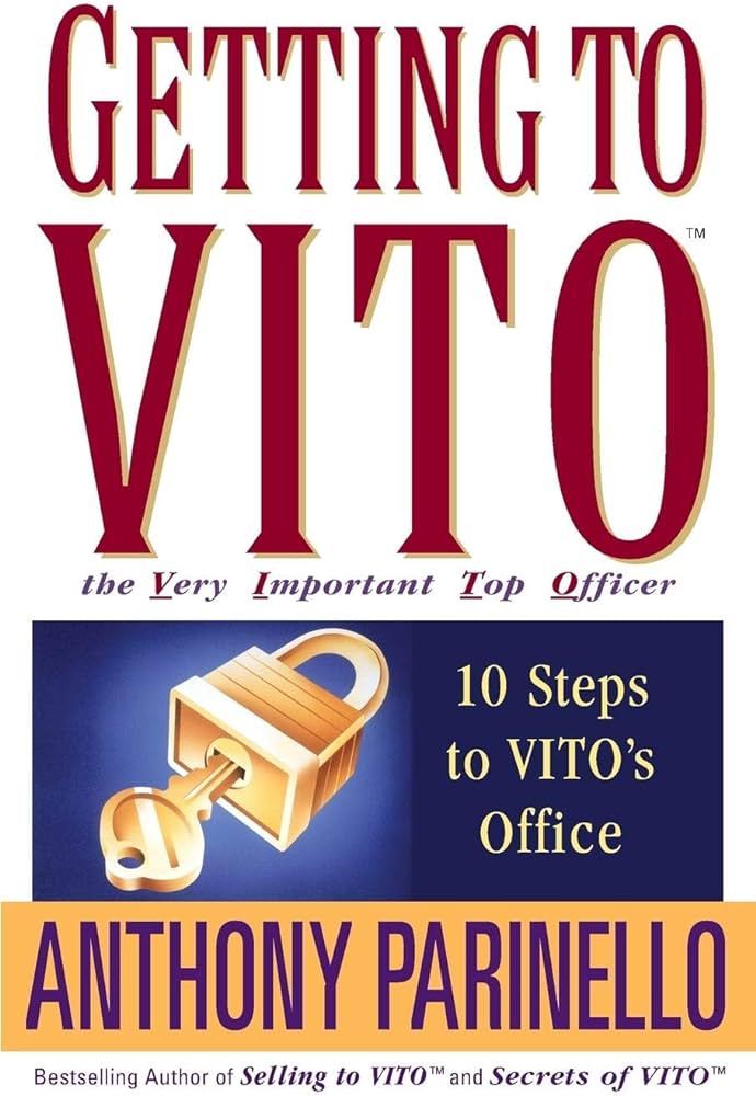 Getting to VITO (The Very Important Top Officer): 10 Steps to VITO’s Office – Anthony Parinello